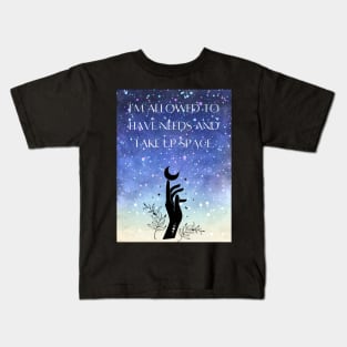 I Am Allowed to Have Needs and Take Up Space Kids T-Shirt